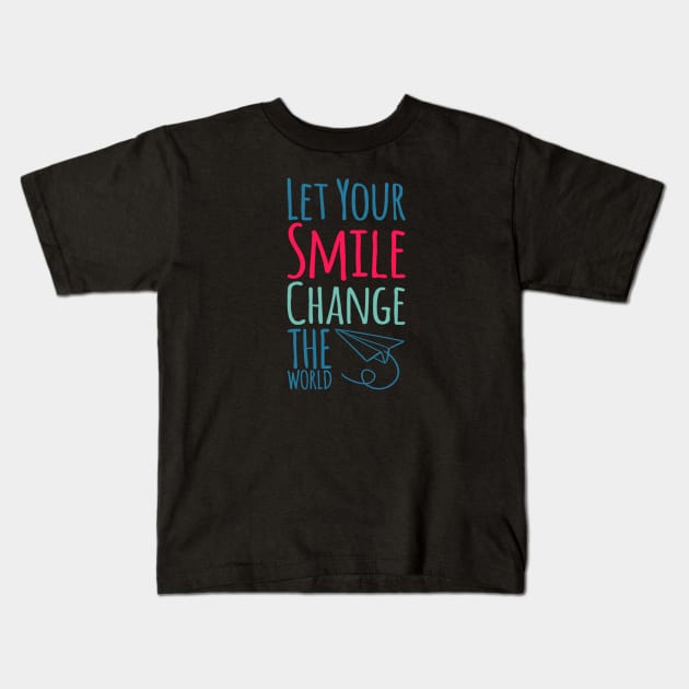 Let your smile change the world Kids T-Shirt by BoogieCreates